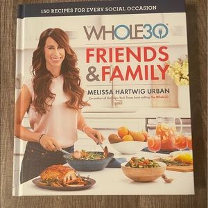 NWOT Whole 30 Friends & Family hardcover recipe book in full color.